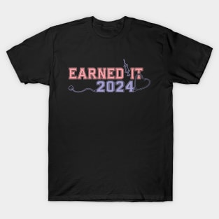 Earned It 2024 for Nurse Graduation or RN LPN Class of 2024 T-Shirt